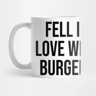 Fell Love with Burgers lover quotes fast food lovers Mug